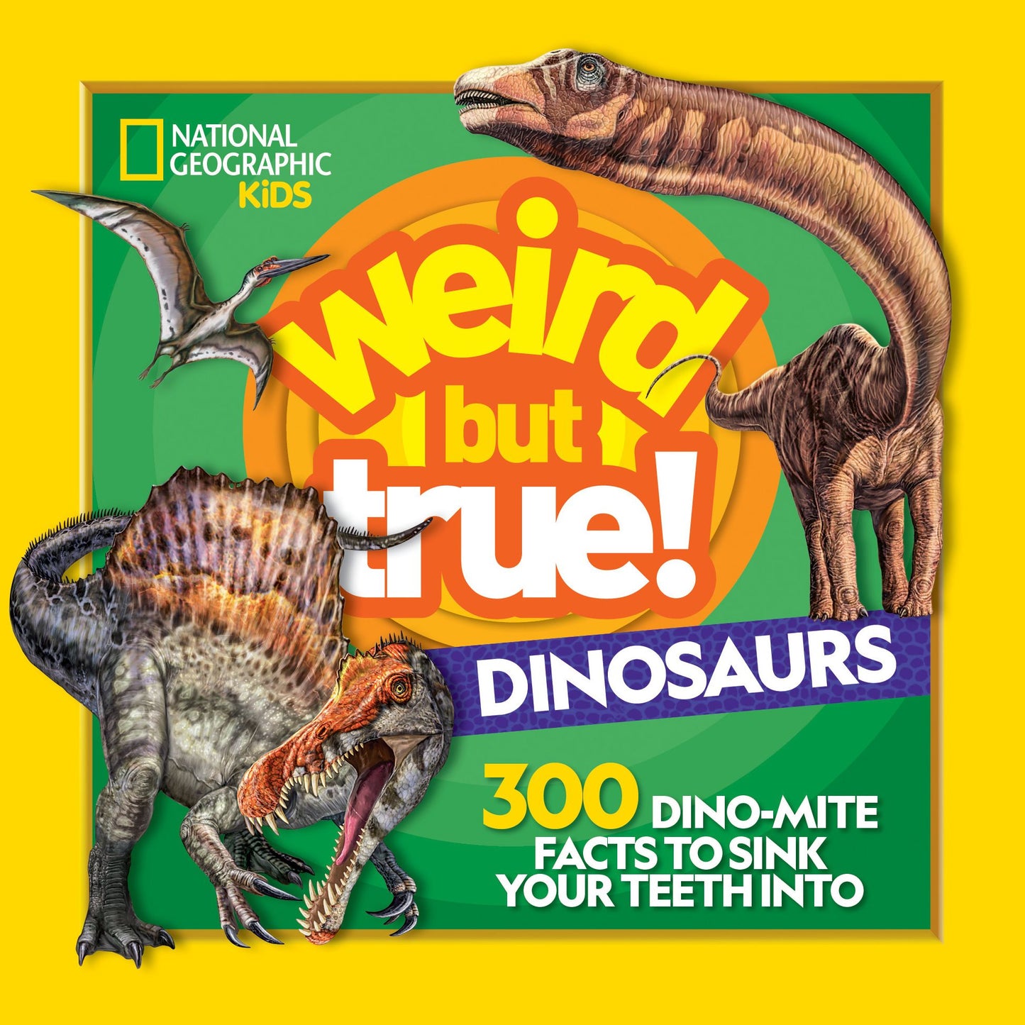 Weird But True! Dinosaurs: 300 Dino-Mite Facts to Sink Your Teeth Into