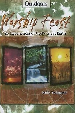 Worship Feast: Outdoors: 25 Experiences of God's Great Earth