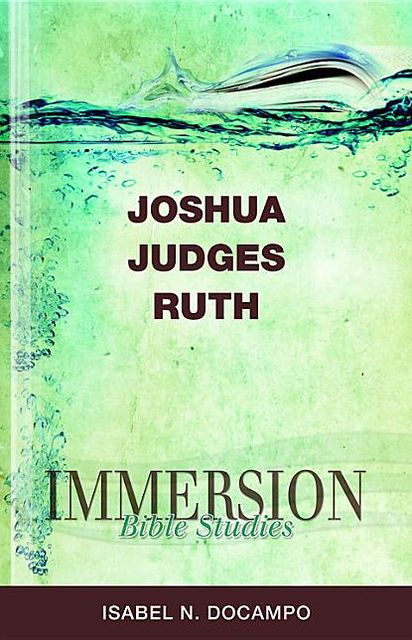 Immersion Bible Studies - Joshua, Judges, Ruth