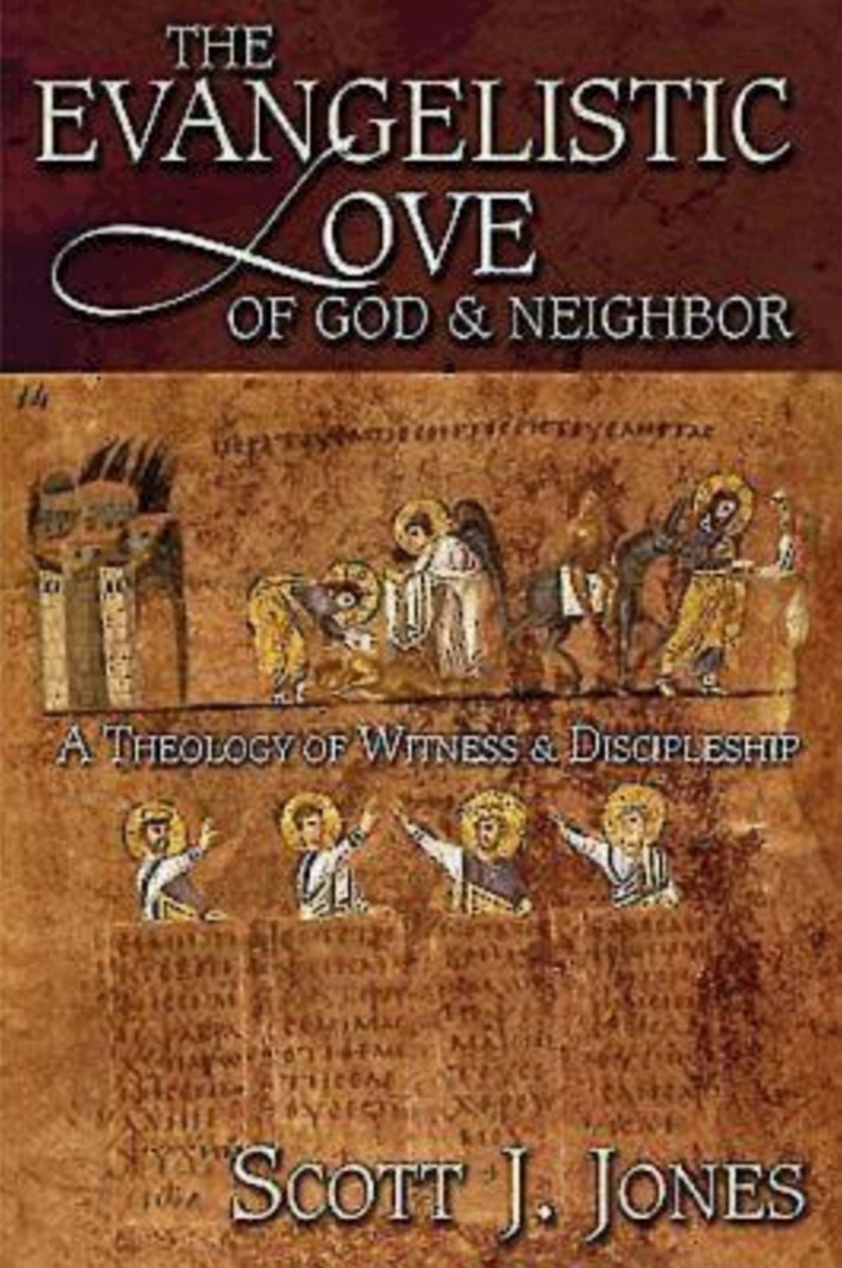 The Evangelistic Love of God & Neighbor: A Theology of Witness & Discipleship