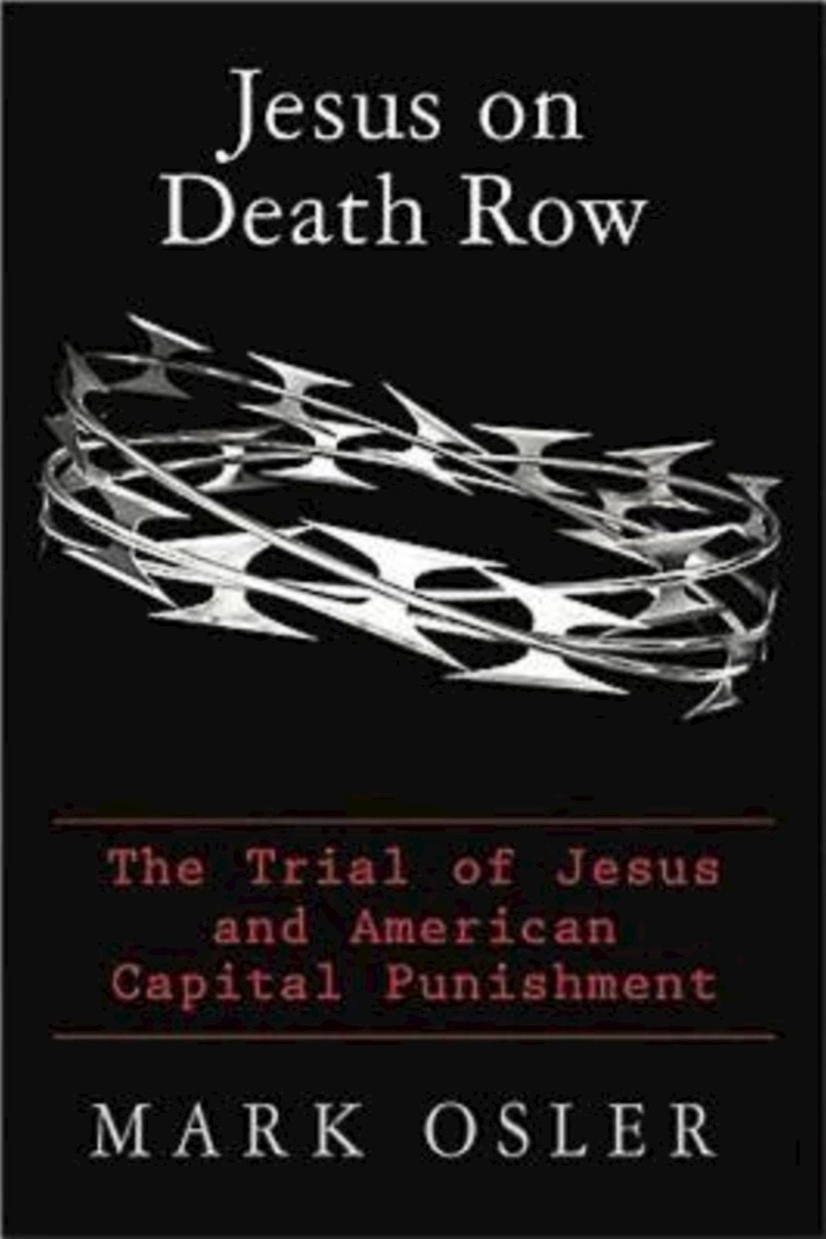 Jesus on Death Row: The Trial of Jesus and American Capital Punishment