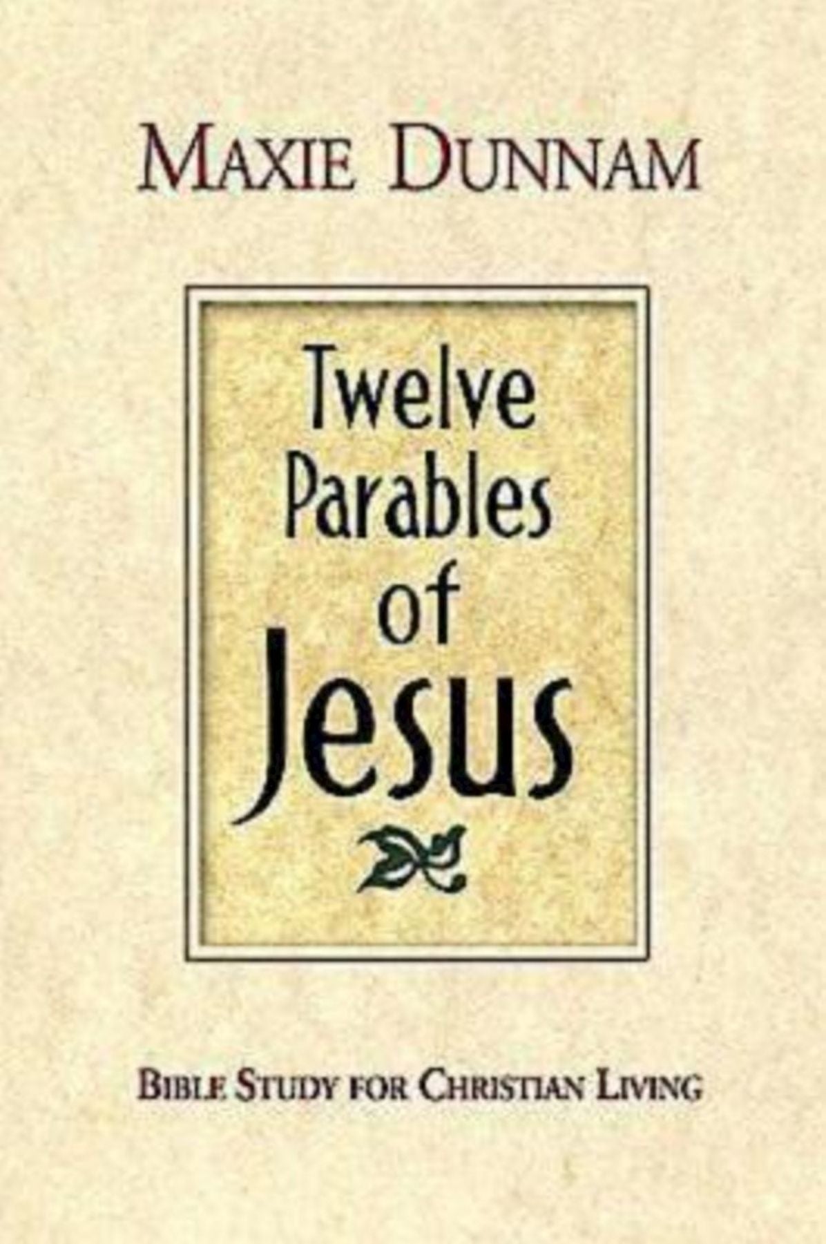 Twelve Parables of Jesus: Bible Study for Christian Living