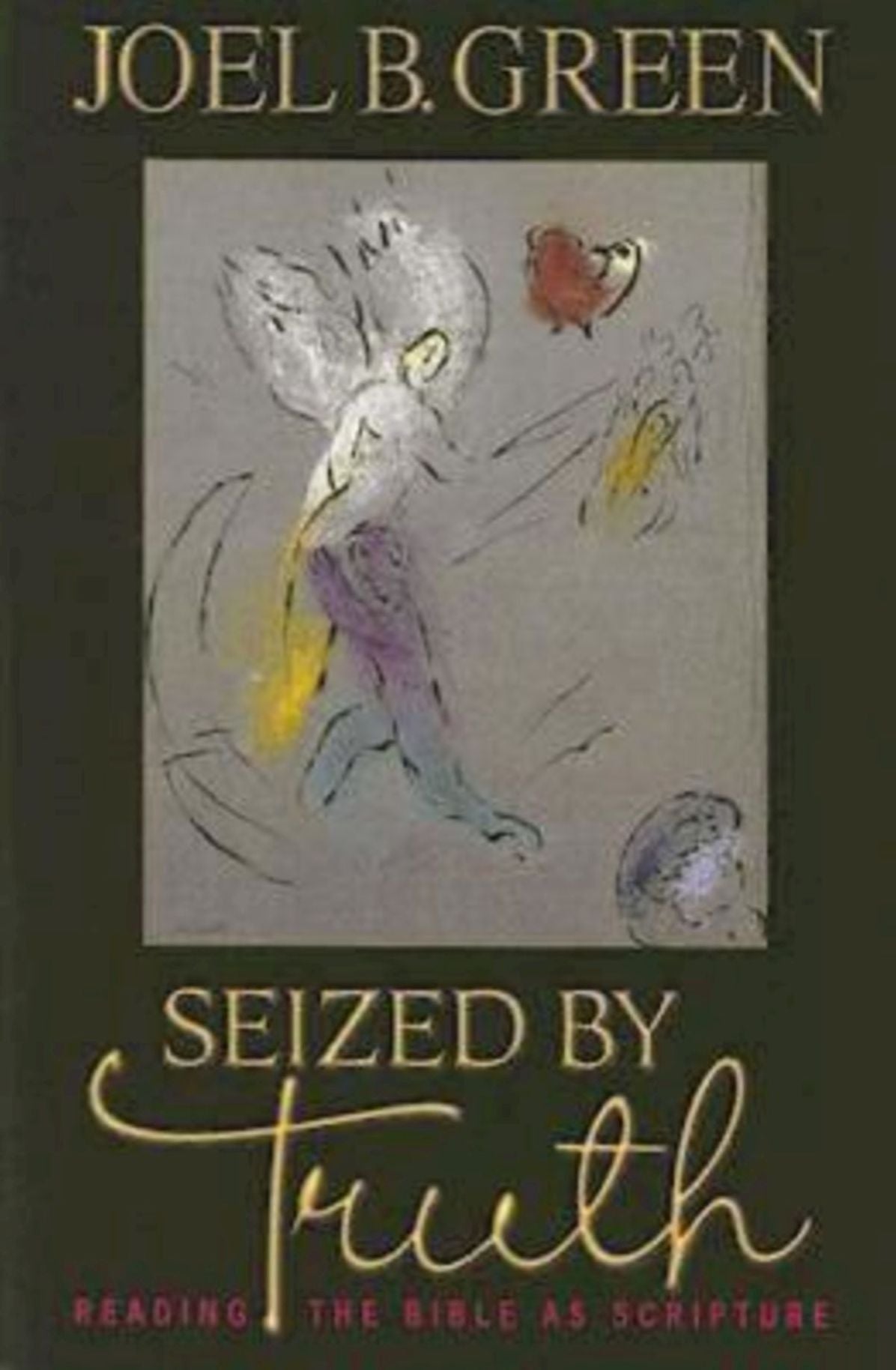 Seized by Truth: Reading the Bible as Scripture