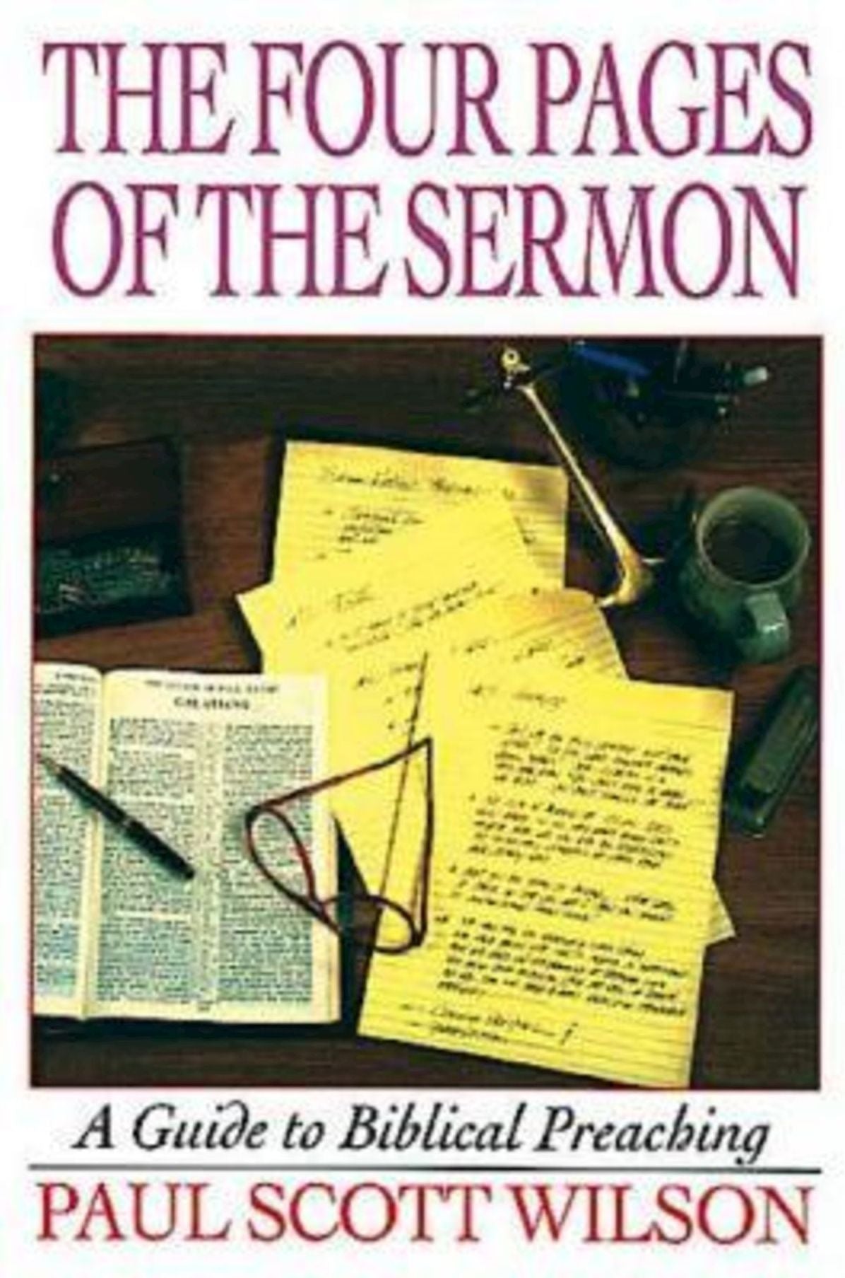 The Four Pages of the Sermon: A Guide to Biblical Preaching