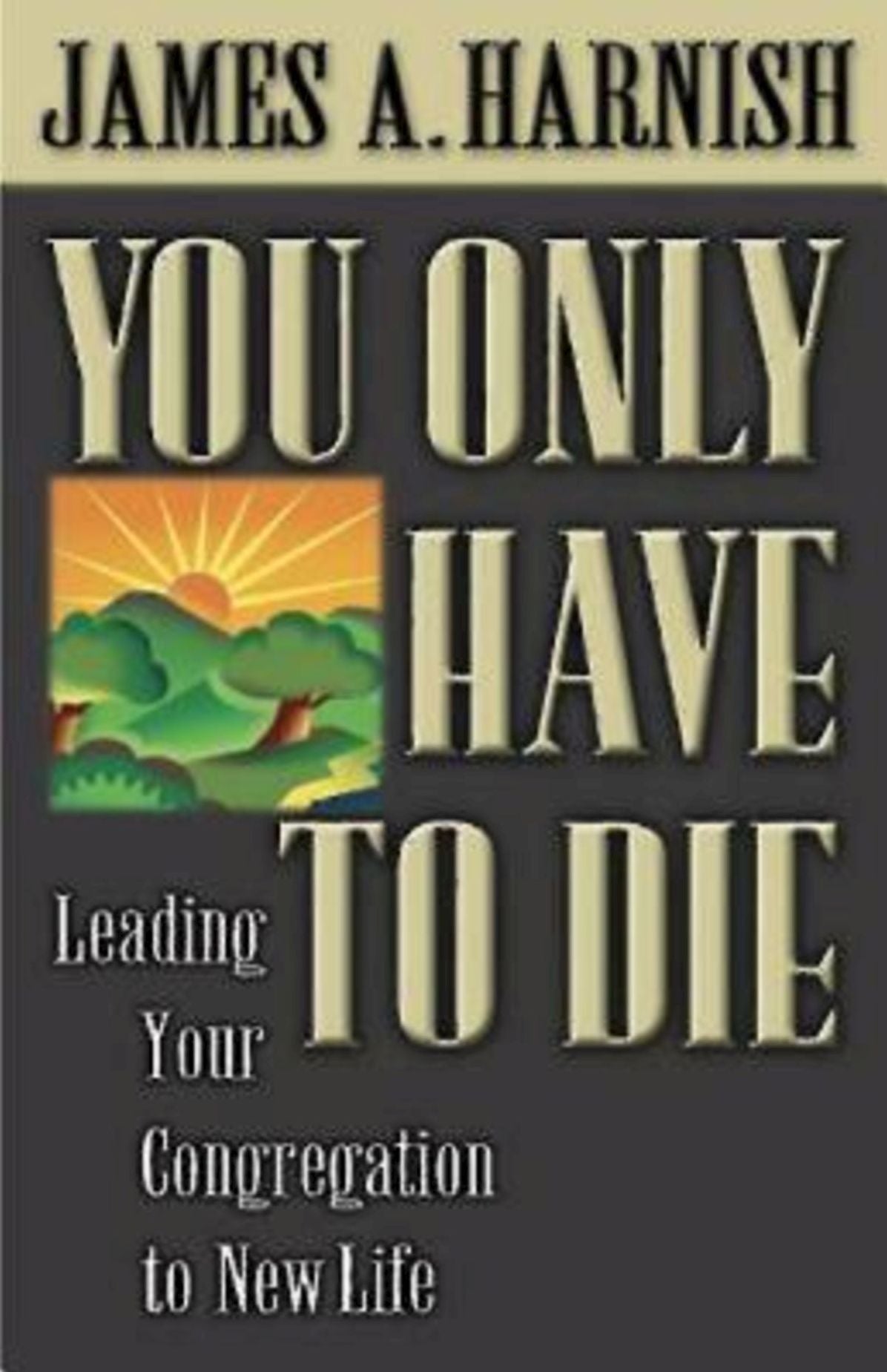You Only Have to Die: Leading Your Congregation to New Life