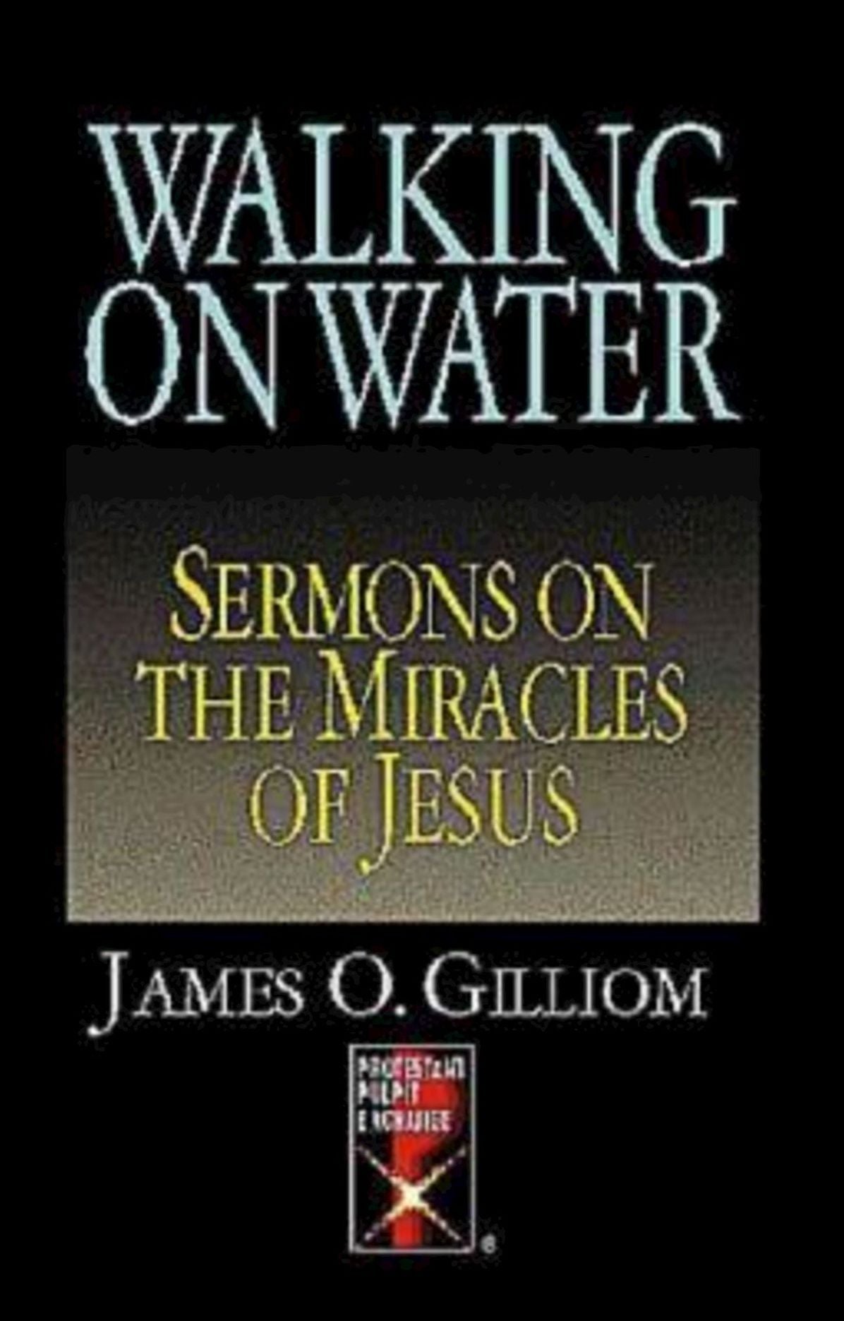 Walking On Water: Sermons On The Miracles Of Jesus