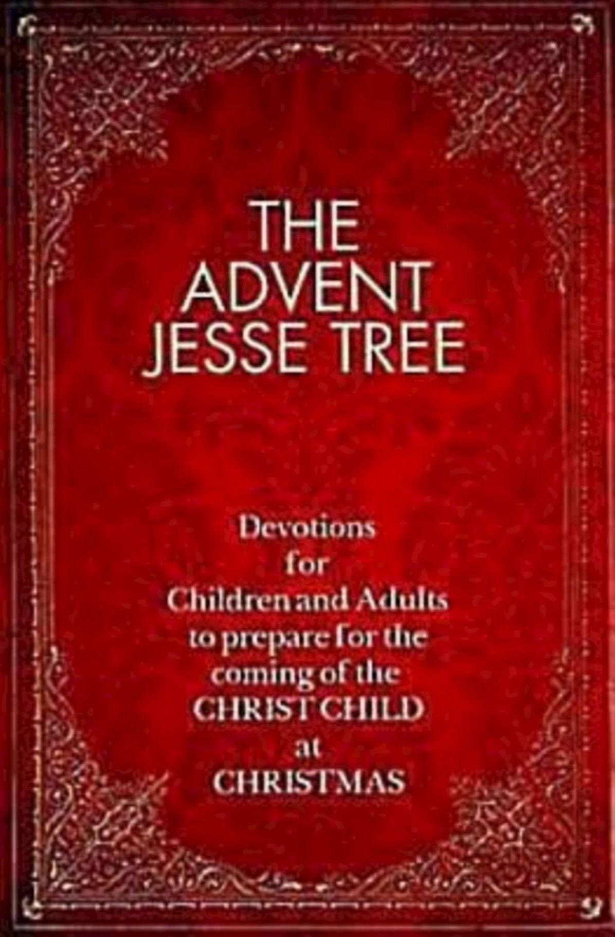 The Advent Jesse Tree: Devotions for Children and Adults to Prepare for the Coming of the Christ Child at Christmas