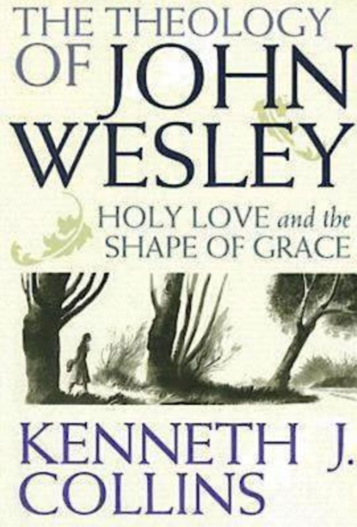 The Theology of John Wesley: Holy Love and the Shape of Grace