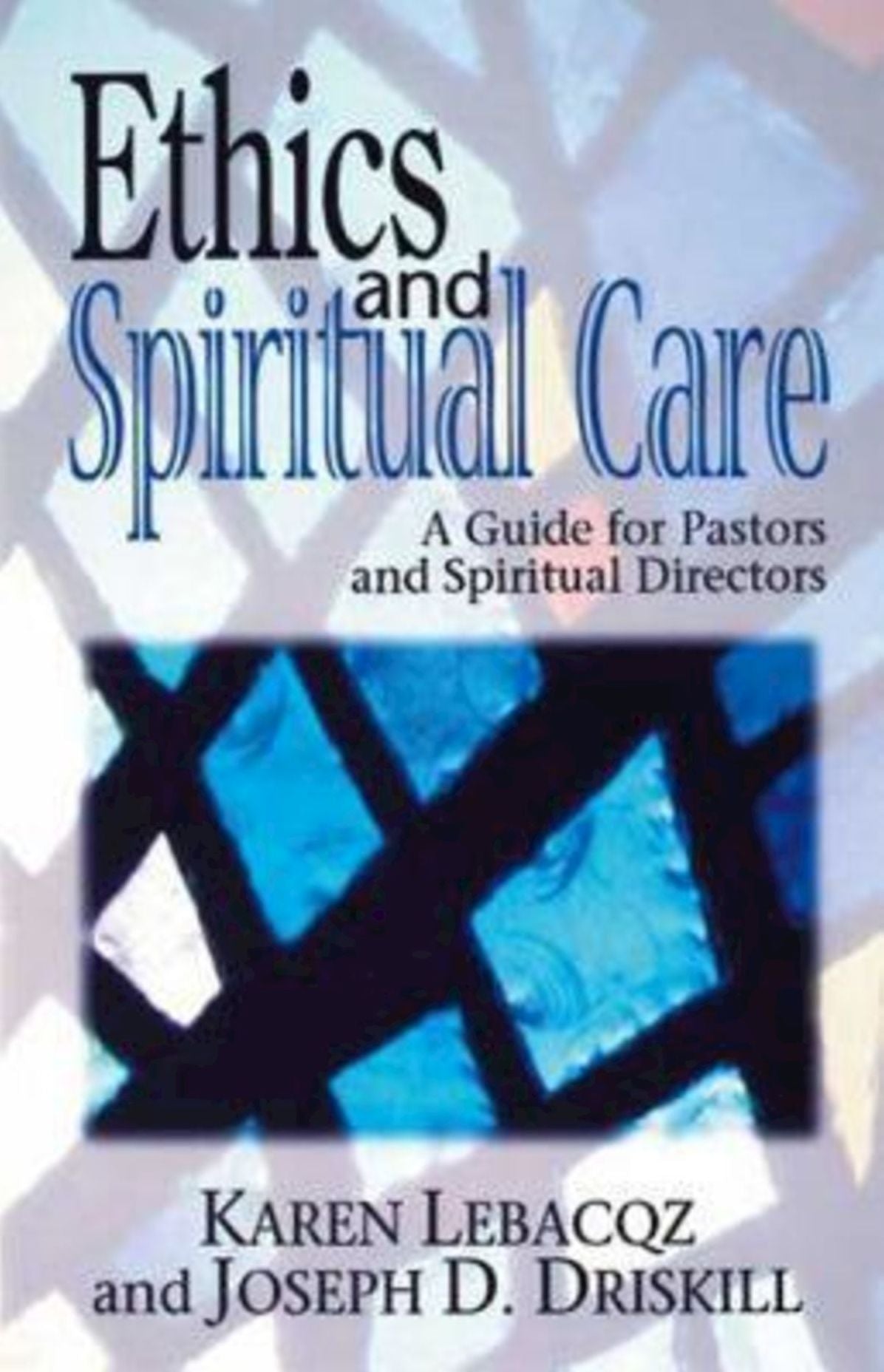 Ethics and Spiritual Care: A Guide for Pastors and Spiritual Directors