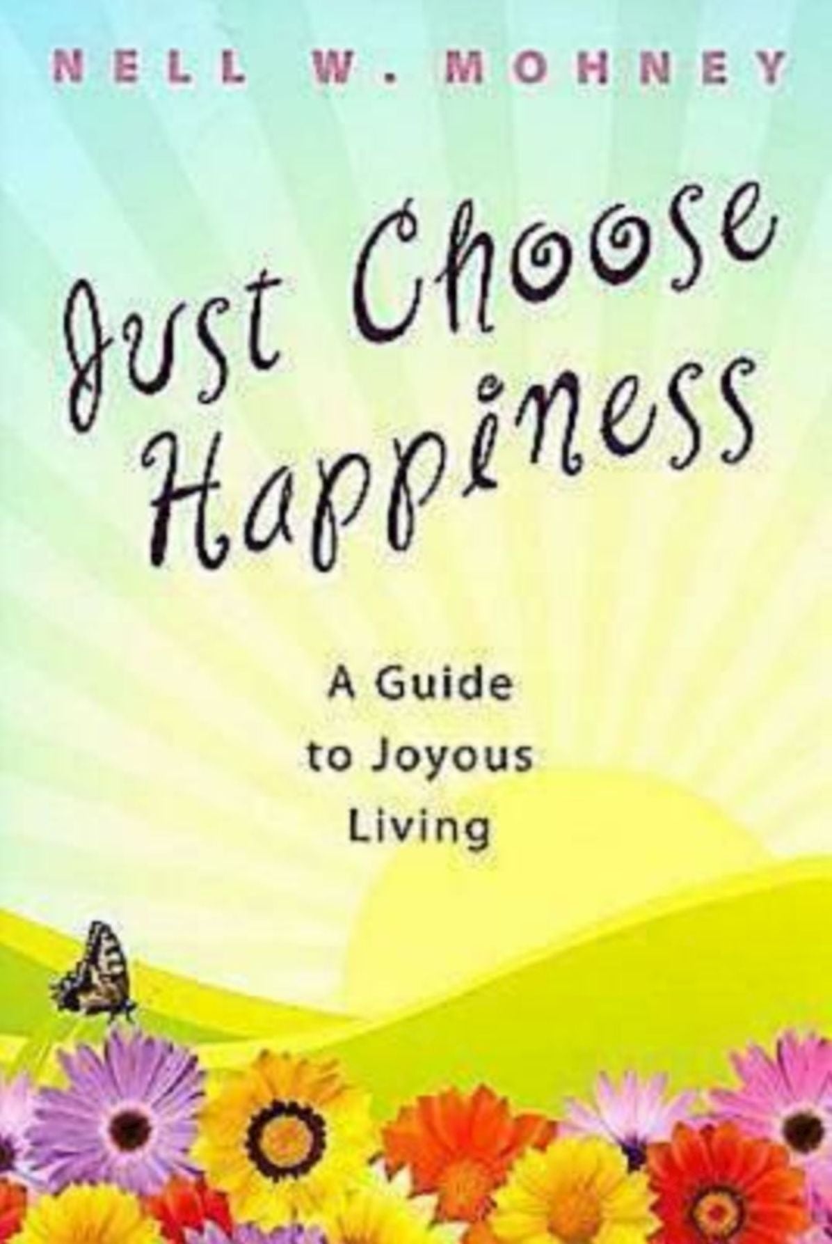 Just Choose Happiness: A Guide to Joyous Living