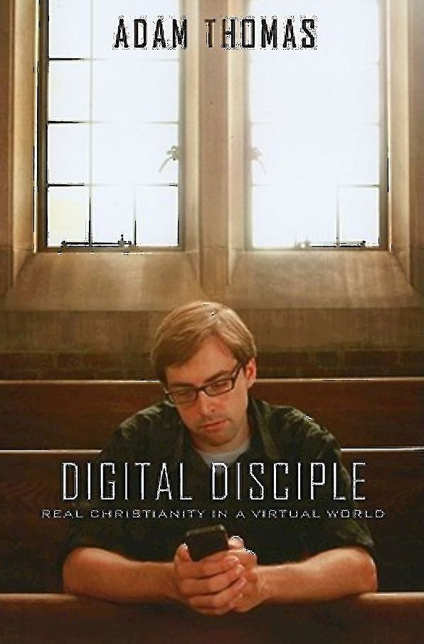 Digital Disciple: Real Christianity in a Virtual World