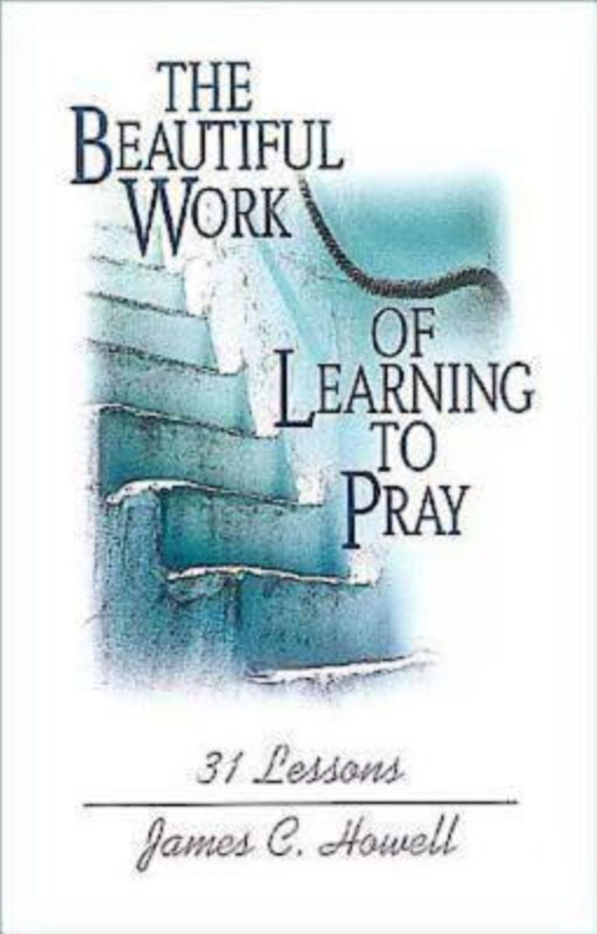 The Beautiful Work of Learning to Pray: 31 Lessons