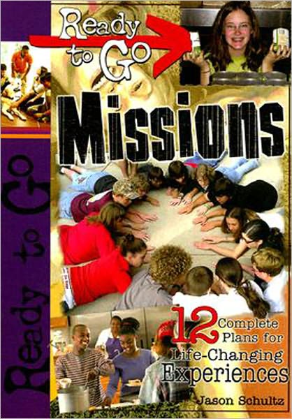 Ready-to-Go Missions: 12 Complete Plans for Life-Changing Experiences