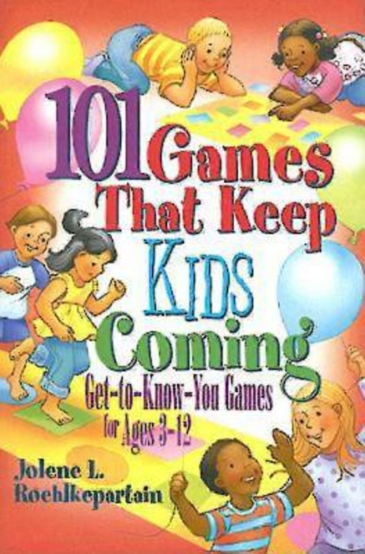 101 Games That Keep Kids Coming: Get-To-Know-You Games for Ages 3 -12
