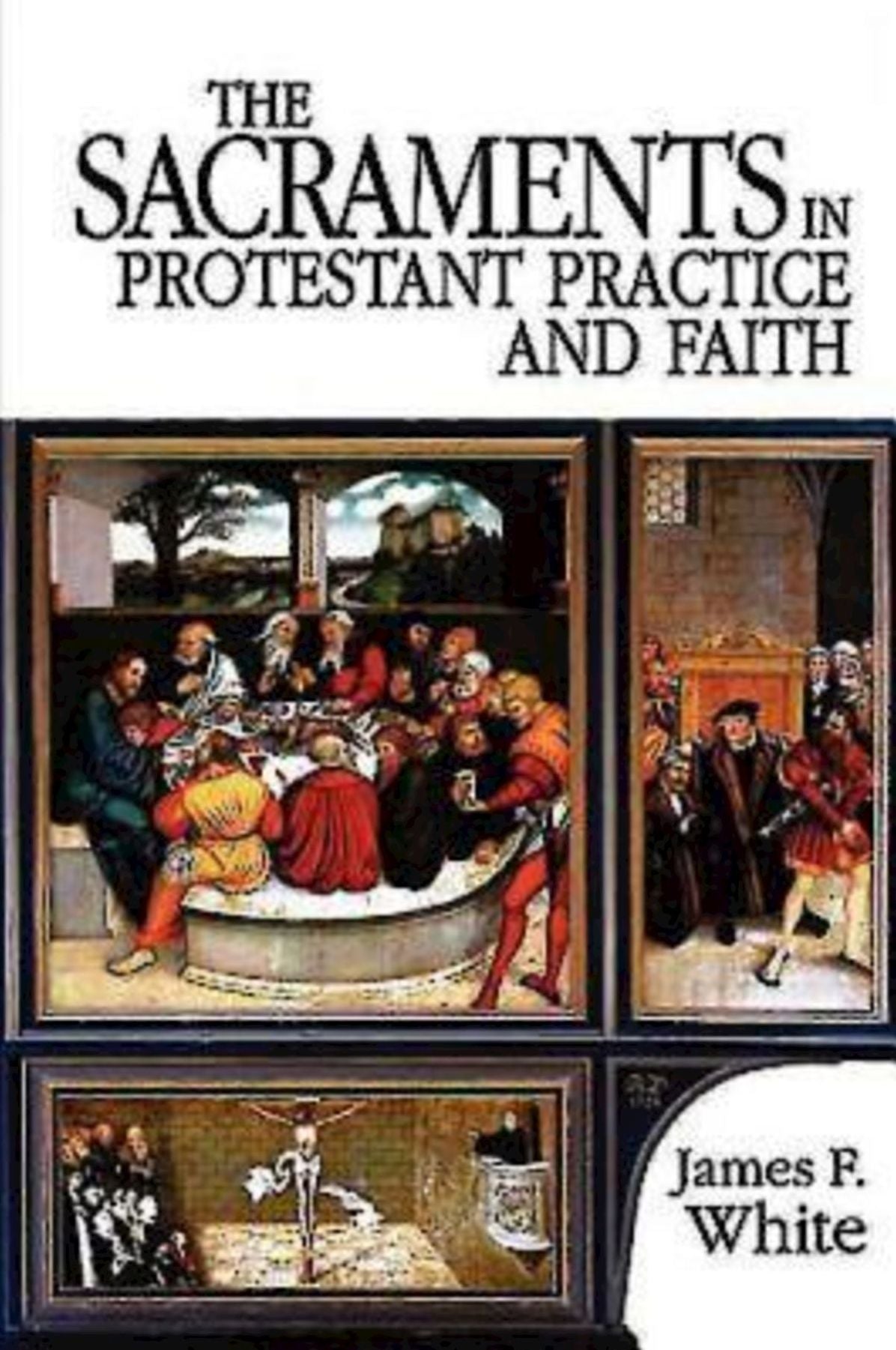 The Sacraments in Protestant Practice and Faith