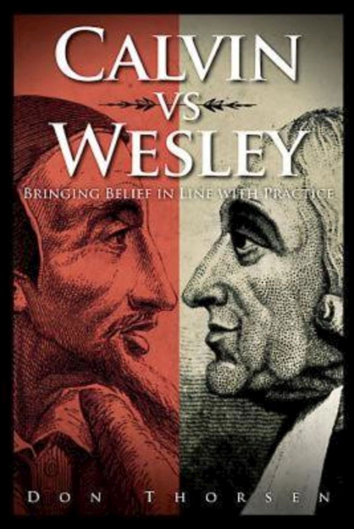Calvin vs. Wesley: Bringing Belief in Line with Practice
