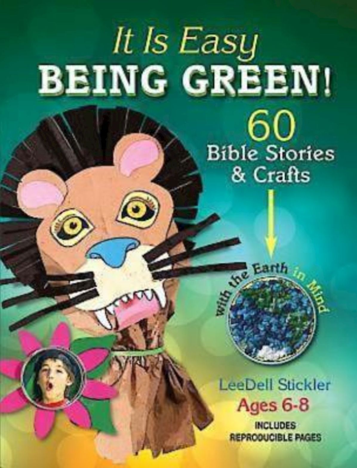 It Is Easy Being Green!: 60 Bible Stories & Crafts with the Earth in Mind