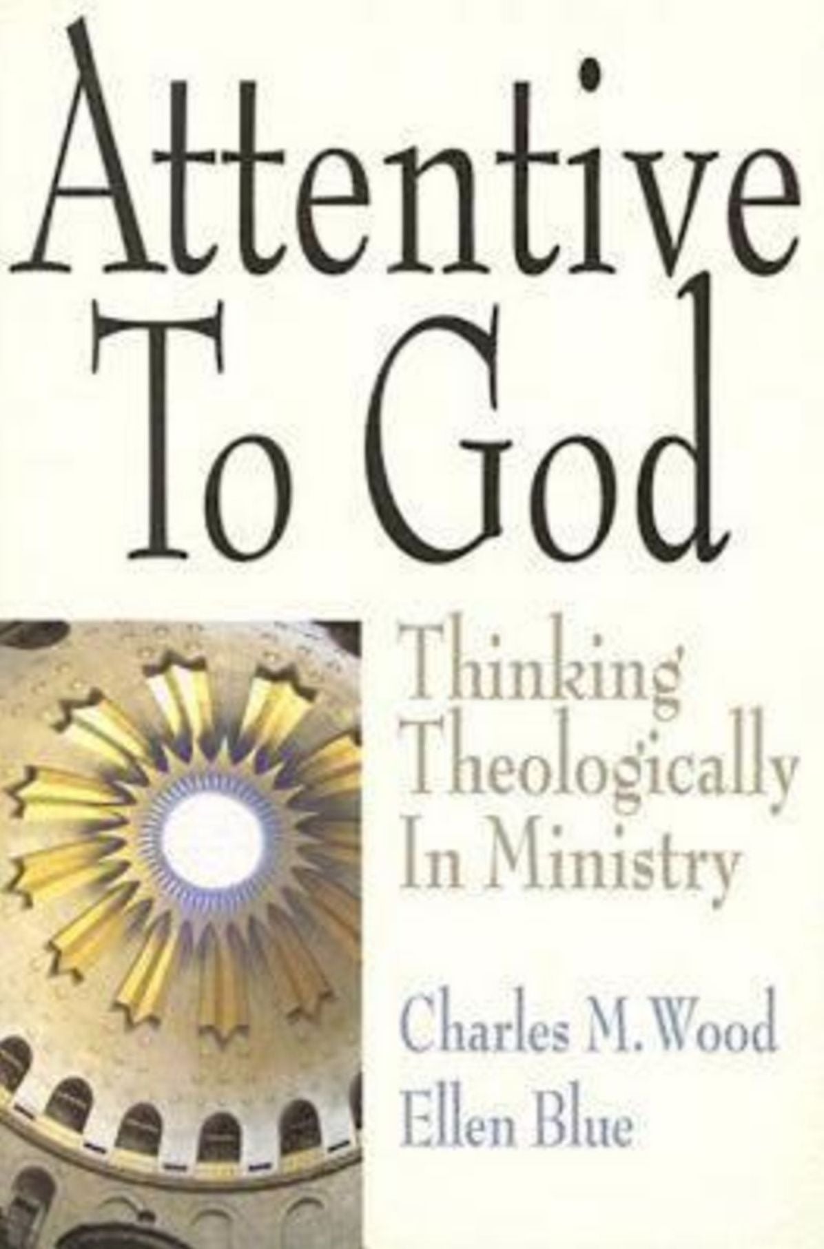 Attentive to God: Thinking Theologically in Ministry