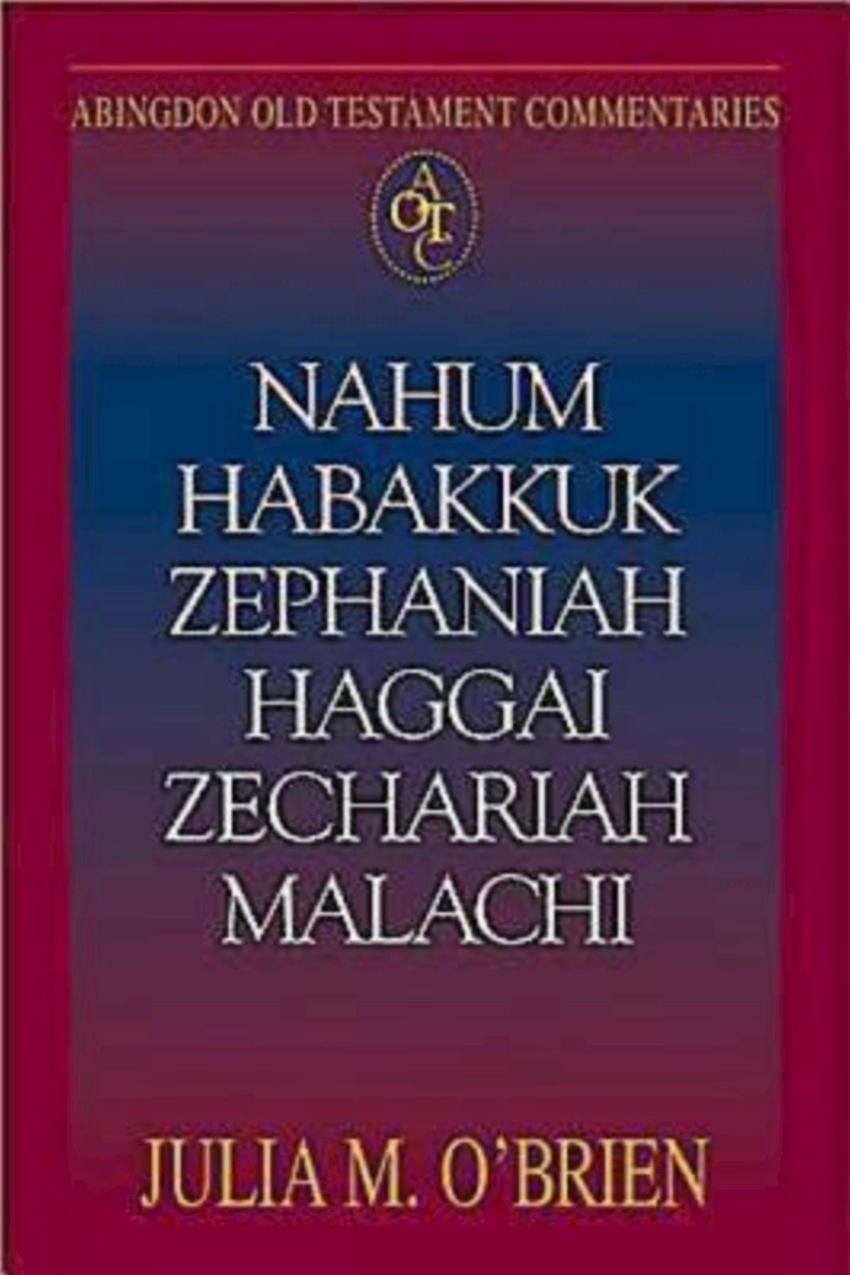 Nahum, Habakkuk, Zephaniah, Haggai, Zechariah, Malachi: Abingdon Old Testament Commentaries