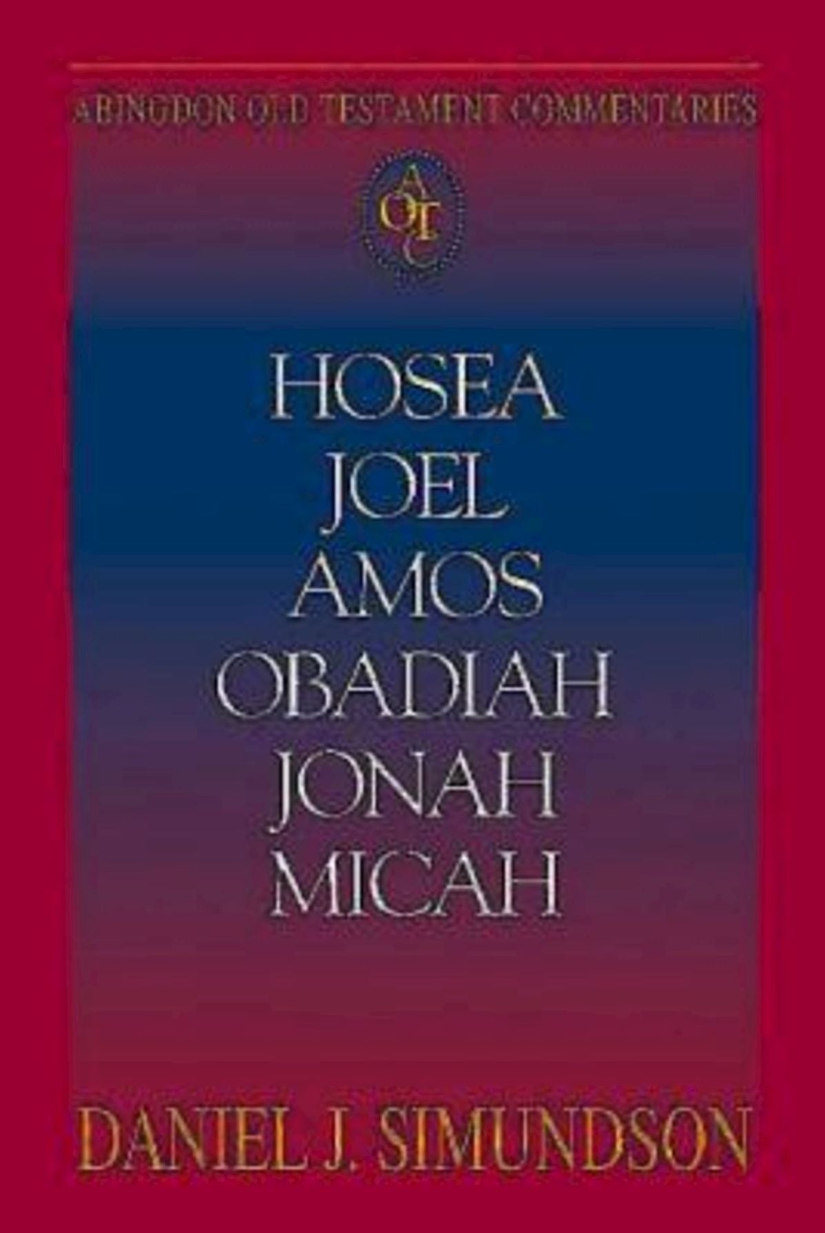 Hosea, Joel, Amos, Obadiah, Jonah, Micah: Abingdon Old Testament Commentaries