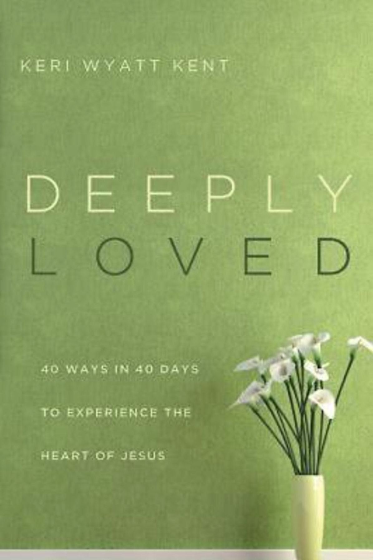 Deeply Loved: 40 Ways in 40 Days to Experience the Heart of Jesus