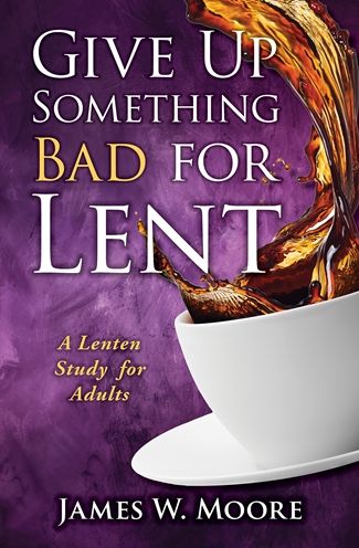 Give Up Something Bad for Lent: A Lenten Study for Adults