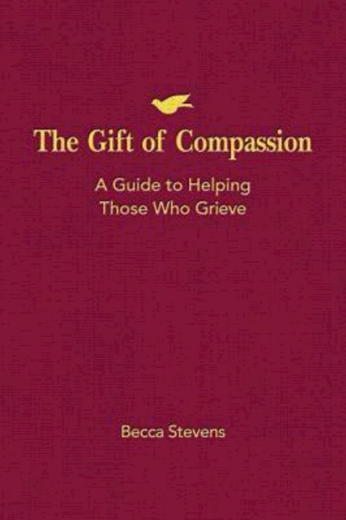 The Gift of Compassion: A Guide to Helping Those Who Grieve