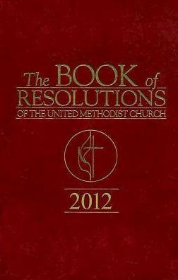 The Book of Resolutions of The United Methodist Church 2012
