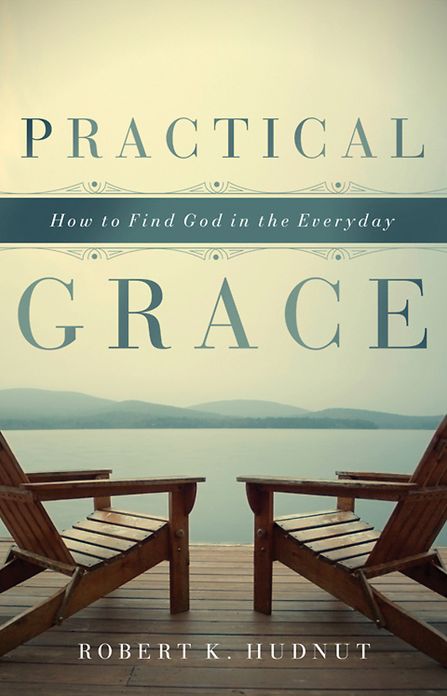 Practical Grace: How to Find God in the Everyday