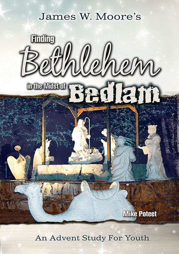 Finding Bethlehem in the Midst of Bedlam - Youth Study: An Advent Study for Youth