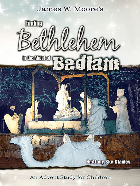 Finding Bethlehem in the Midst of Bedlam - Children's Study: An Advent Study for Children