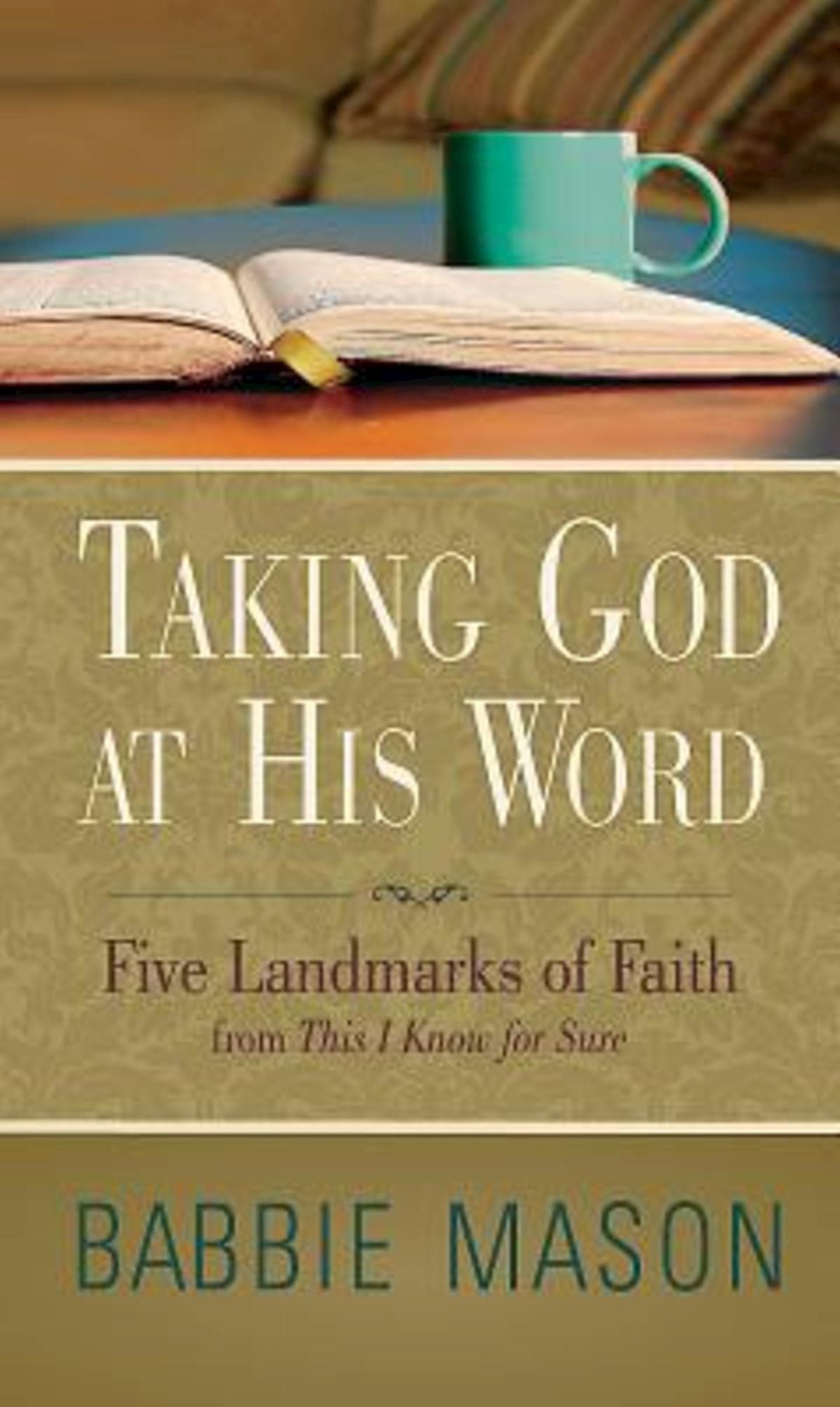 Taking God at His Word Preview Book: Five Landmarks of Faith from This I Know for Sure