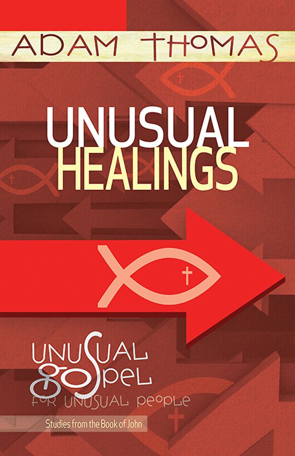 Unusual Healings Personal Reflection Guide: Unusual Gospel for Unusual People - Studies from the Book of John