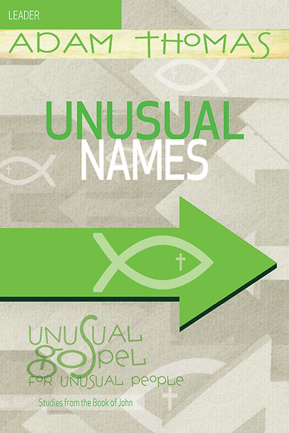 Unusual Names Leader Guide: Unusual Gospel for Unusual People - Studies from the Book of John