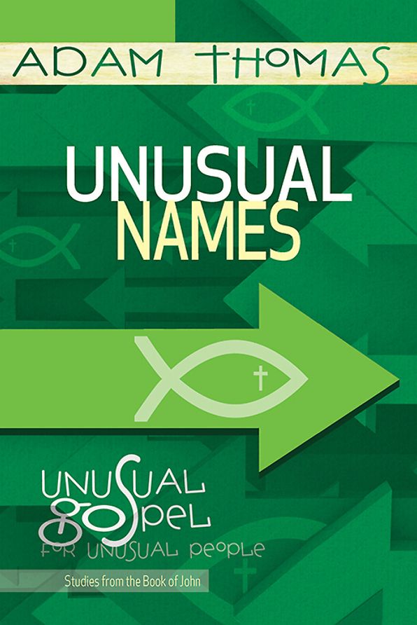 Unusual Names Personal Reflection Guide: Unusual Gospel for Unusual People - Studies from the Book of John