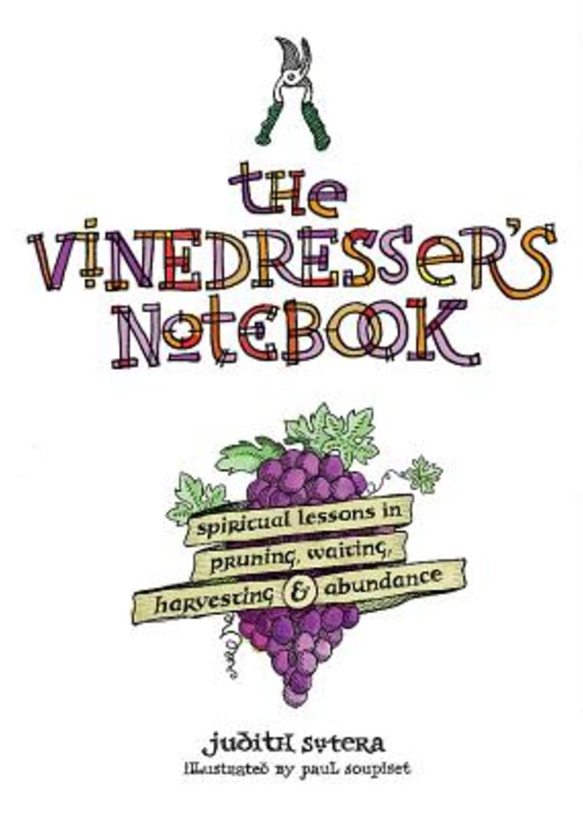 The Vinedresser's Notebook: Spiritual Lessons in Pruning, Waiting, Harvesting & Abundance