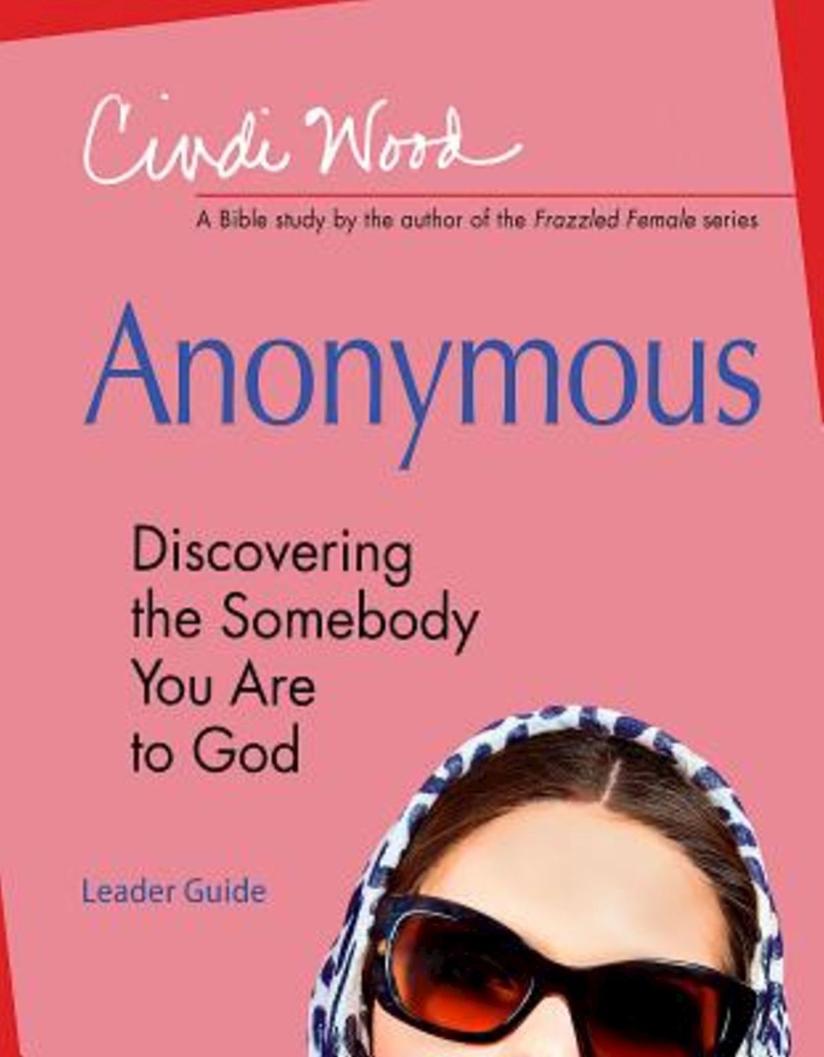 Anonymous - Women's Bible Study Leader Guide: Discovering the Somebody You Are to God