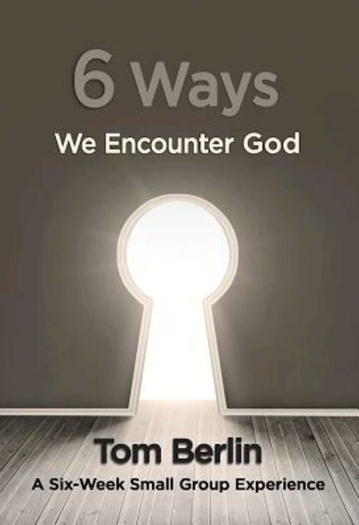 6 Ways We Encounter God Participant WorkBook: A Six-Week Small Group Experience
