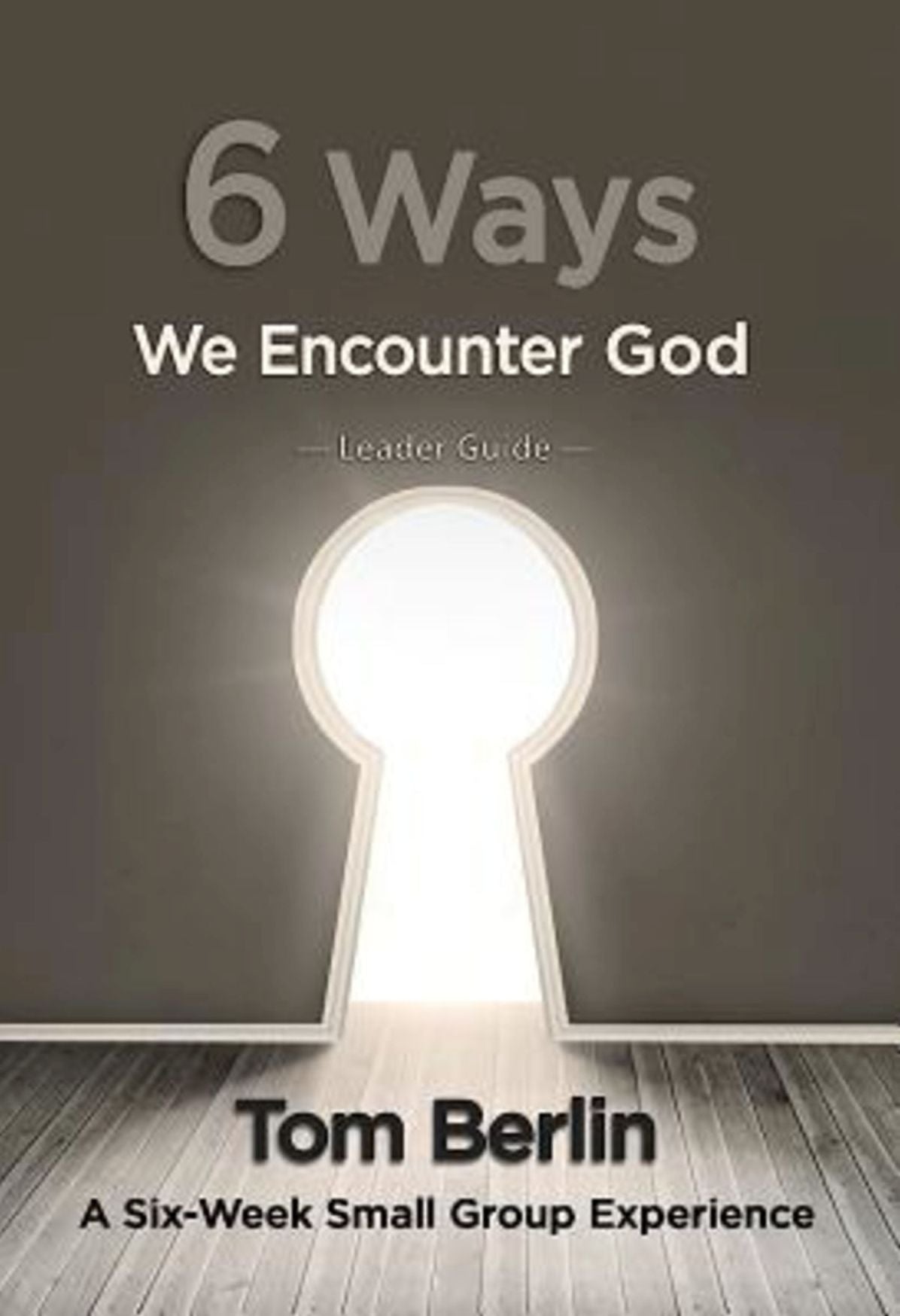 6 Ways We Encounter God Leader Guide: A Six-Week Small Group Experience