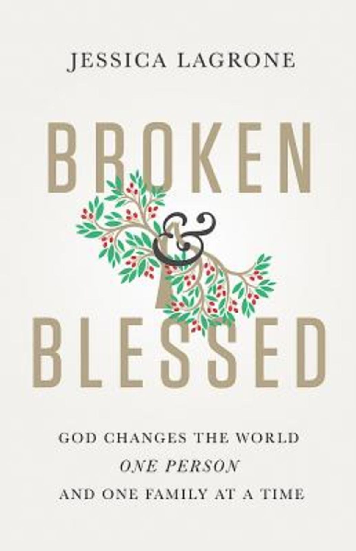 Broken & Blessed: God Changes the World One Person and One Family At A Time