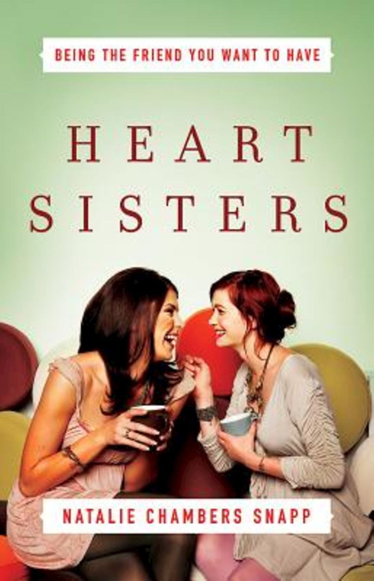 Heart Sisters: Being the Friend You Want to Have
