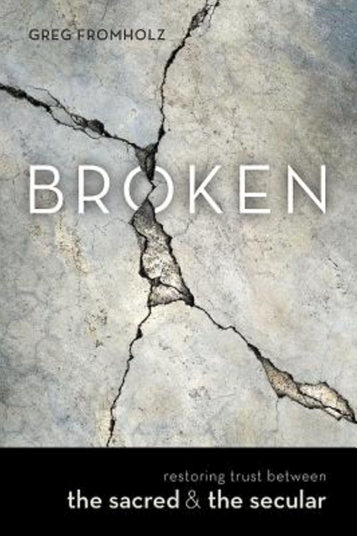 Broken: Restoring Trust Between the Sacred & the Secular
