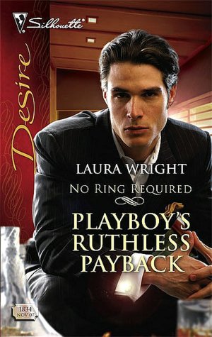 Playboy's Ruthless Payback [Silhouette Desire Series #1834]