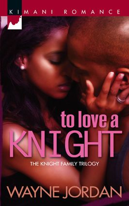 To Love a Knight [Knight Family Trilogy / Kimani Romance Series #68]