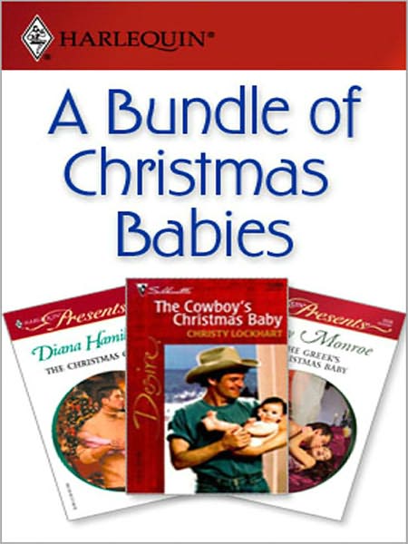 A Bundle Of Christmas Babies: The Greek's Christmas BabyThe Christmas ChildThe Cowboy's Christmas Baby