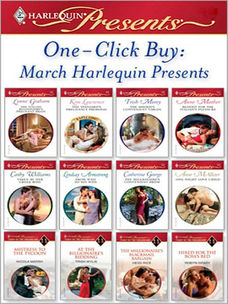 One-Click Buy: March Harlequin Presents: The Italian Billionaire's Pregnant BrideThe Spaniard's Pregnancy ProposalThe Sheikh's Convenient VirginBedded for the Italian's PleasureTaken by Her Greek BossFrom Waif to His Wife
