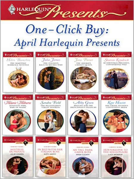 One-Click Buy: April Harlequin Presents: The Martinez Marriage RevengeThe Italian's Rags-to-Riches WifeThe Sheikh's Chosen QueenAccidentally Pregnant, Conveniently WedInnocent Wife, Baby of ShameThe Billionaire's Virgin Mistress