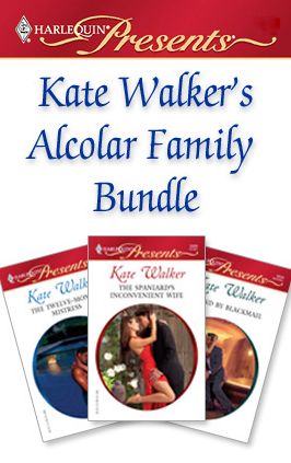 Kate Walker's Alcolar Family Bundle: Wife For RealThe Twelve-Month MistressThe Spaniard's Inconvenient WifeBound by Blackmail
