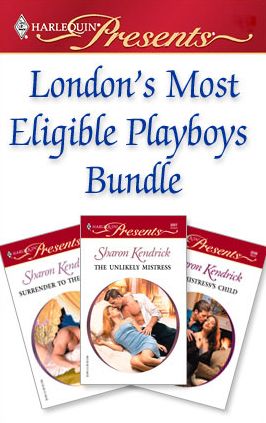 London's Most Eligible Playboys Bundle: The Unlikely MistressSurrender to the SheikhThe Mistress's Child