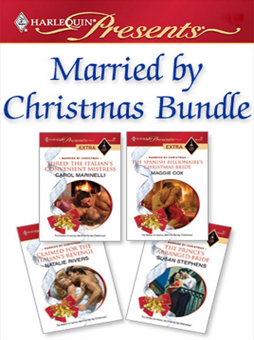 Married by Christmas Bundle: Hired: The Italian's Convenient MistressThe Spanish Billionaire's Christmas BrideClaimed for the Italian's RevengeThe Prince's Arranged Bride